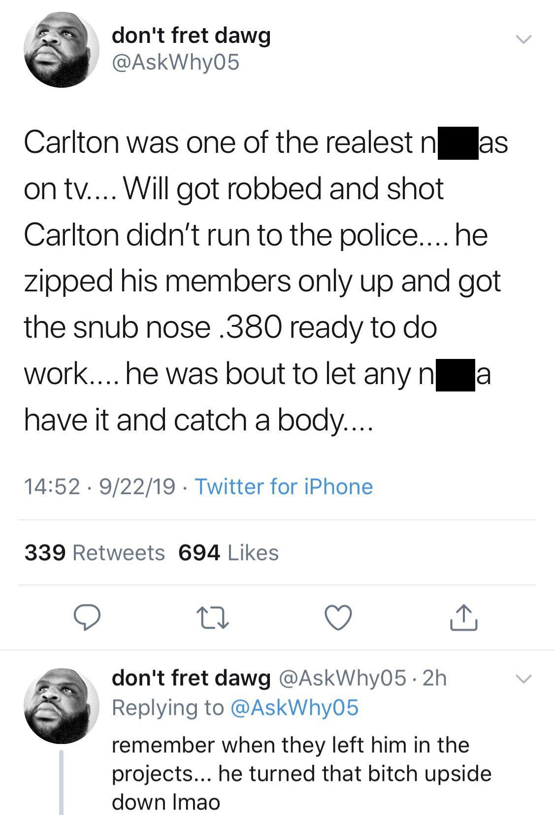 black twitter - don't fret dawg Carlton was one of the realest n as on tv.... Will got robbed and shot Carlton didn't run to the police.... he zipped his members only up and got the snub nose.380 ready to do work.... he was bout to let any n a have it and