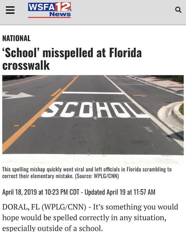 wsfa - WSFA1 News National 'School' misspelled at Florida crosswalk Scohol This spelling mishap quickly went viral and left officials in Florida scrambling to correct their elementary mistake. Source WplgCnn at Cdt Updated April 19 at Doral, Fl WplgCnn It