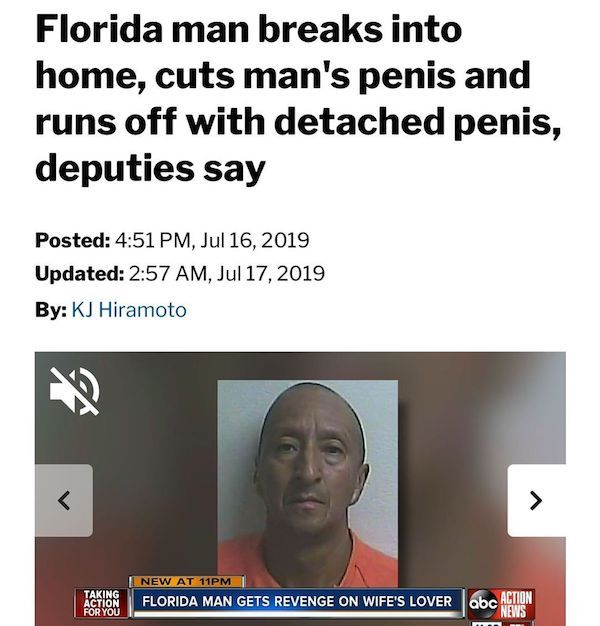 media - Florida man breaks into home, cuts man's penis and runs off with detached penis, deputies say Posted , Updated , By Kj Hiramoto New At 11PM Florida Man Gets Revenge On Wife'S Lover Taking Action For You he Action