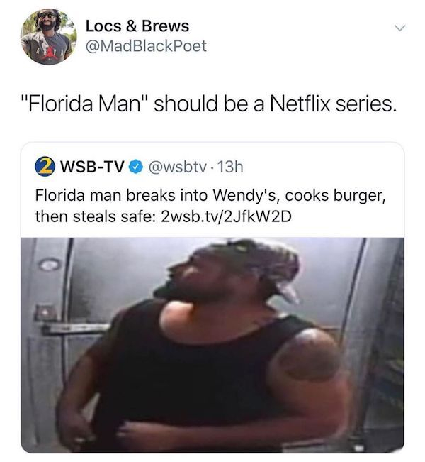 florida man breaks into wendy's cooks burger - Locs & Brews "Florida Man" should be a Netflix series. 2 WsbTv . 13h Florida man breaks into Wendy's, cooks burger, then steals safe 2wsb.tv2JfkW2D