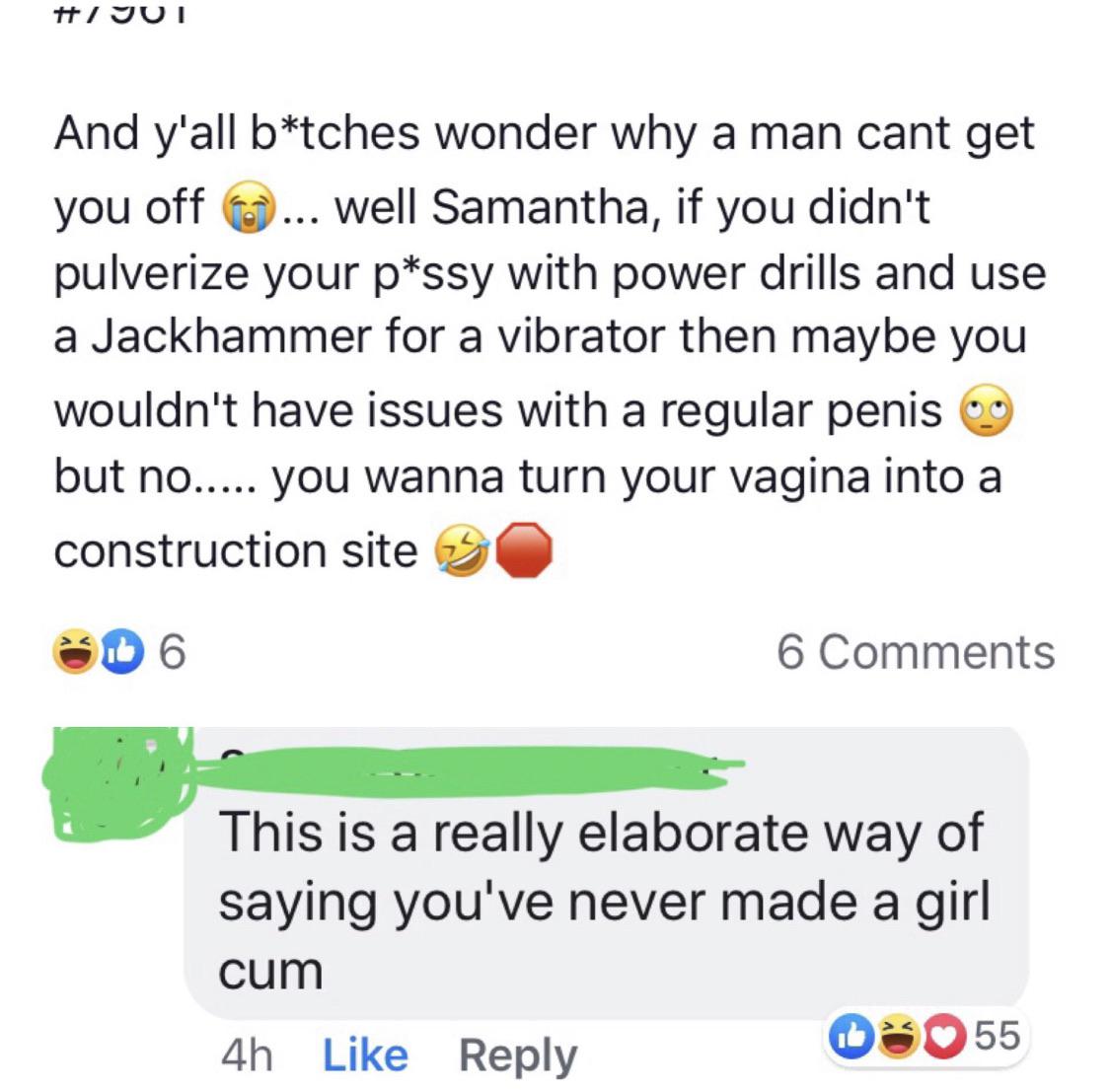 point - Hi Jut And y'all btches wonder why a man cant get you off ... Well Samantha, if you didn't pulverize your pssy with power drills and use a Jackhammer for a vibrator then maybe you wouldn't have issues with a regular penis 9 but no..... you wanna t