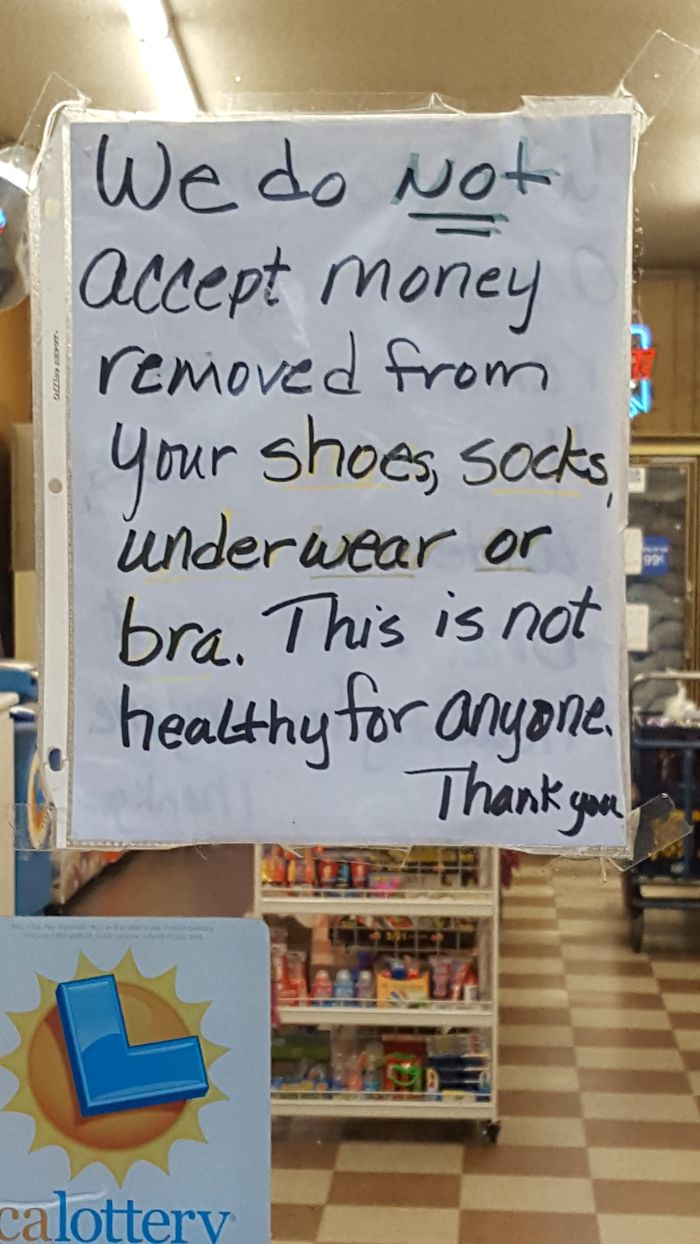 We do not accept money removed from your shoes socks underwear or bra. This is not healthy for anyone. Thank you calottery