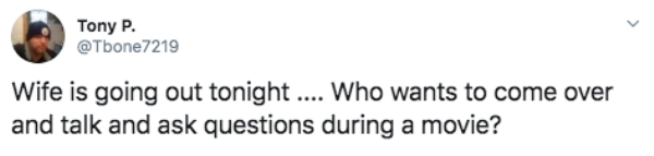 Screenshot - Tony P. Wife is going out tonight .... Who wants to come over and talk and ask questions during a movie?