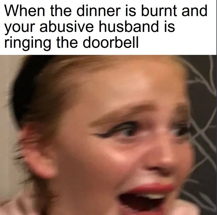 dark meme - lip - When the dinner is burnt and your abusive husband is ringing the doorbell