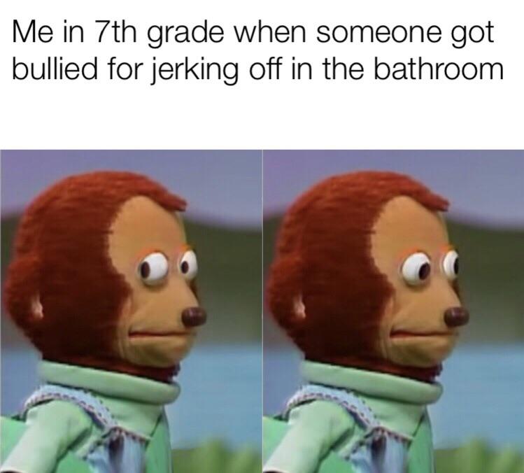dark meme - endgame puppet meme - Me in 7th grade when someone got bullied for jerking off in the bathroom