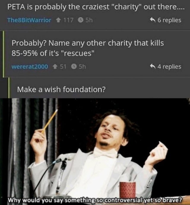dark meme - australians are just british texans - Peta is probably the craziest "charity" out there.... The8BitWarrior 117 5h 6 replies Probably? Name any other charity that kills 8595% of it's "rescues" wererat2000 51 5h 4 replies Make a wish foundation?