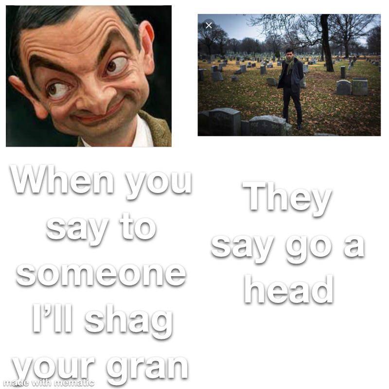 dark meme - smile - When you They say to say go a someone head Pul shag your gran made with mematic