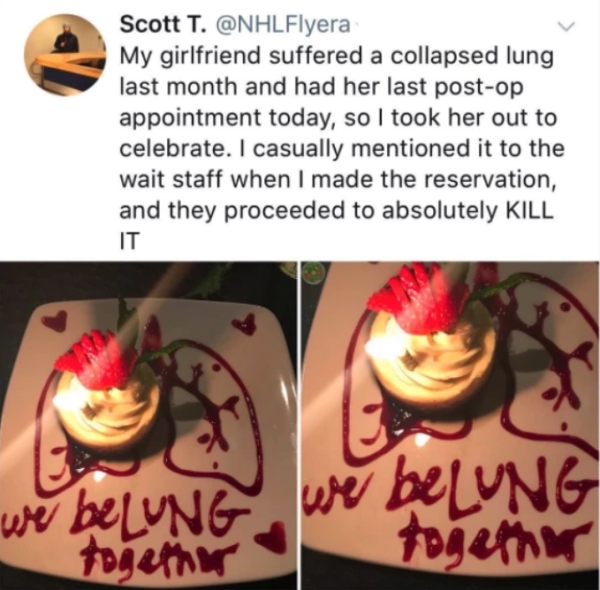 collapsed lung meme - Scott T. My girlfriend suffered a collapsed lung last month and had her last postop appointment today, so I took her out to celebrate. I casually mentioned it to the wait staff when I made the reservation, and they proceeded to absol