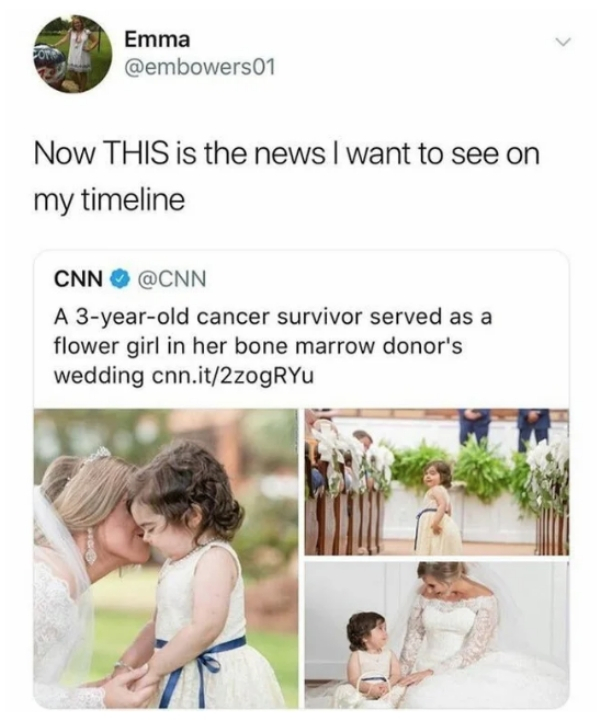 wholesome blood donation memes - Emma Now This is the news I want to see on my timeline Cnn A 3yearold cancer survivor served as a flower girl in her bone marrow donor's wedding cnn.it2zogRYu
