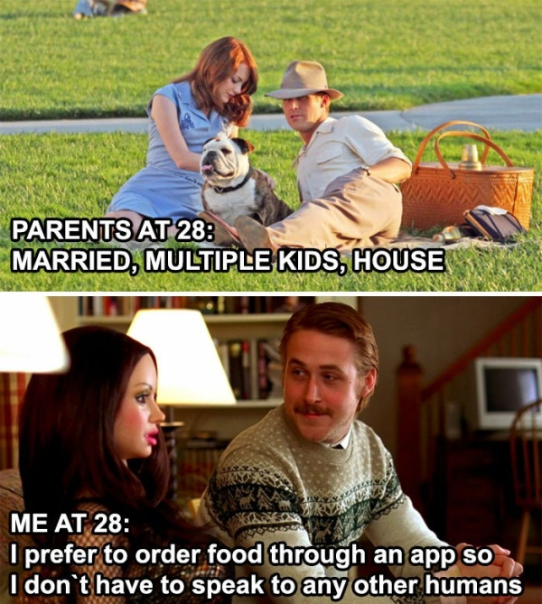 don t have kids - Parents At 28 Married, Multiple Kids, House Me At 28 I prefer to order food through an app so I don't have to speak to any other humans