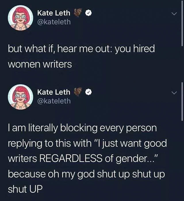 screenshot - Sie Kate Leth but what if, hear me out you hired women writers Kate Leth Tam literally blocking every person this with "I just want good writers Regardless of gender..." because oh my god shut up shut up shut Up