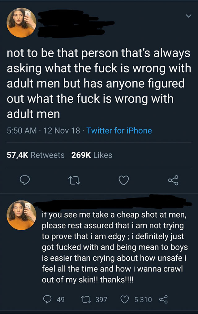 screenshot - not to be that person that's always asking what the fuck is wrong with adult men but has anyone figured out what the fuck is wrong with adult men 12 Nov 18. Twitter for iPhone le 2 if you see me take a cheap shot at men, please rest assured t