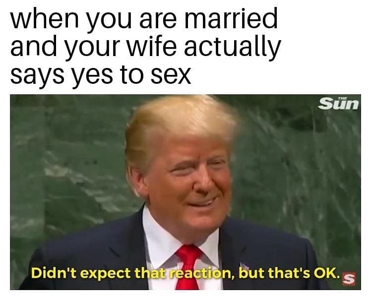marriage - alexander fleming meme - when you are married and your wife actually says yes to sex Sn Didn't expect that reaction, but that's Ok. S