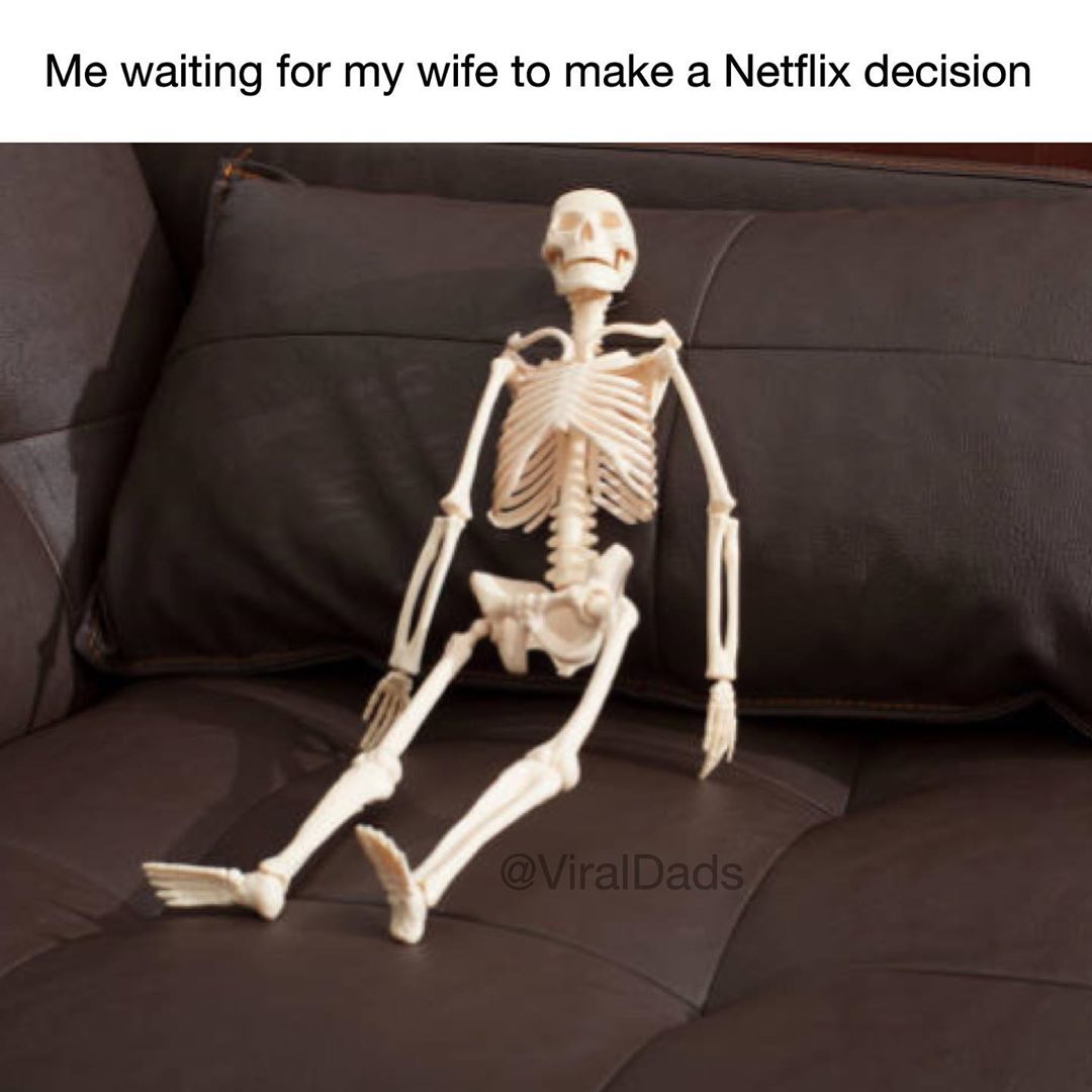 marriage - skeleton sitting on sofa - Me waiting for my wife to make a Netflix decision