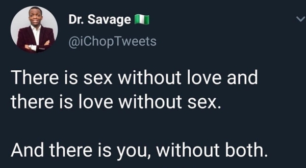 Dr. Savage U There is sex without love and there is love without sex. And there is you, without both.