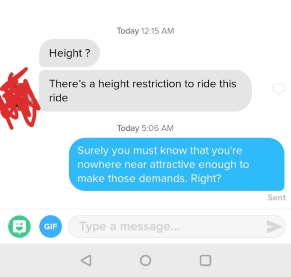 online advertising - Today Height? There's a height restriction to ride this ride Today Surely you must know that you're nowhere near attractive enough to make those demands. Right? Sent Gif Type a message...