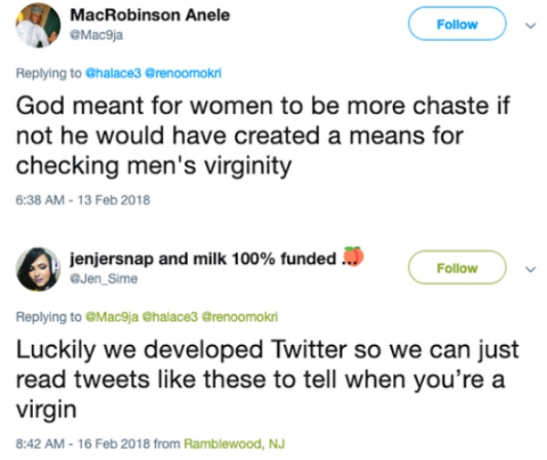 web page - MacRobinson Anele Chalace3 Grenoomokri God meant for women to be more chaste if not he would have created a means for checking men's virginity jenjersnap and milk 100% funded ... Chalace3 Luckily we developed Twitter so we can just read tweets 