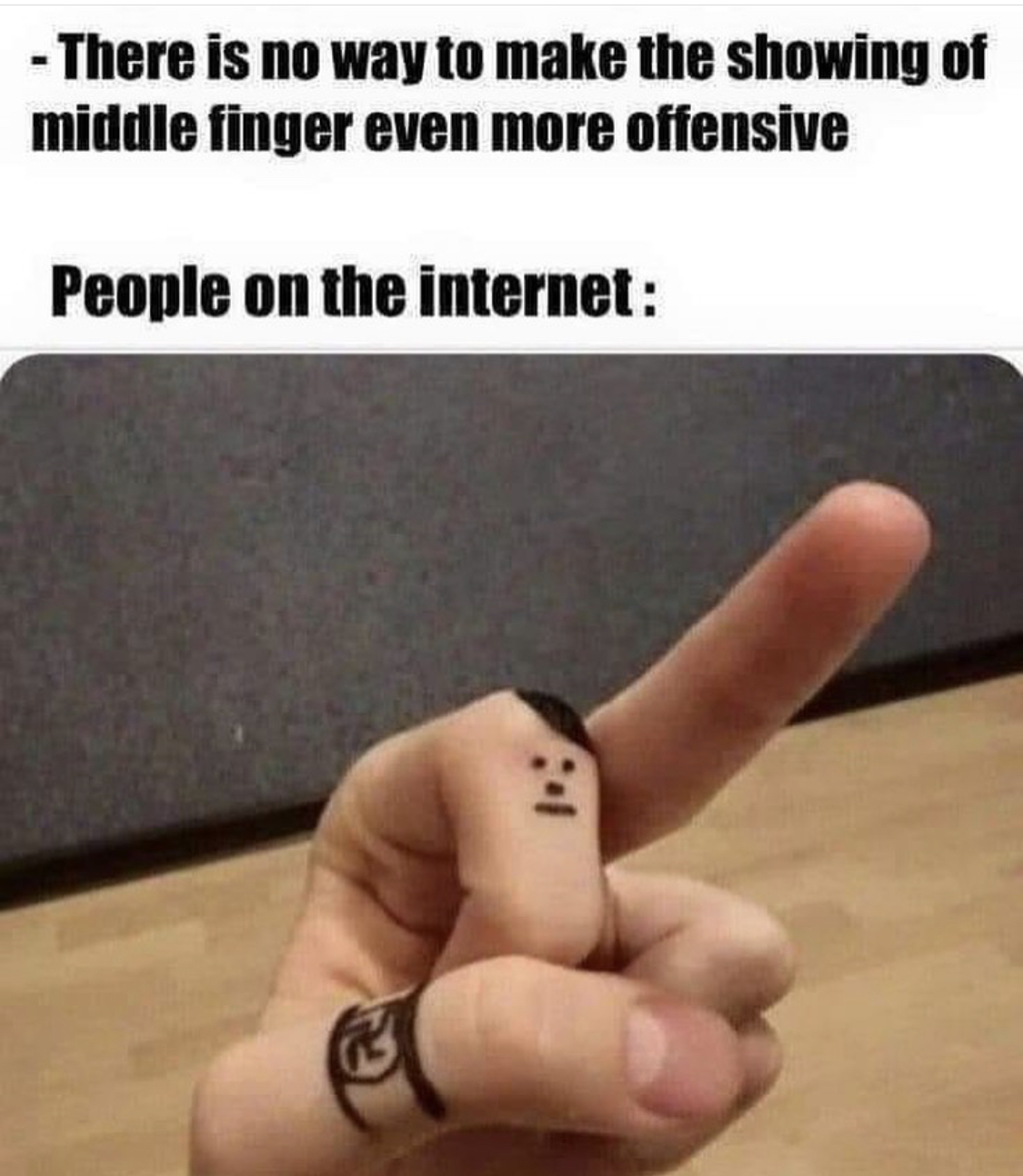 more offensive middle finger - There is no way to make the showing of middle finger even more offensive People on the internet