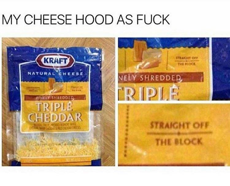 cheese straight from the block - My Cheese Hood As Fuck Kraft Teacht On The Hoc Natural Cheese Nely Shredded Irple Finely Shredded Triple Cheddar Straight Off The Block