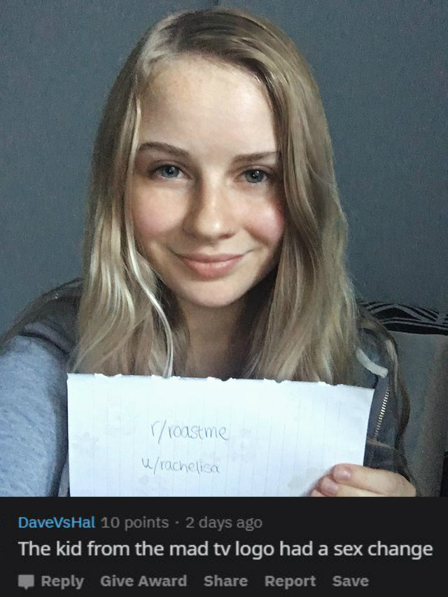 blond - rroastme urachelisa DaveVsHal 10 points 2 days ago The kid from the mad tv logo had a sex change Give Award Report Save
