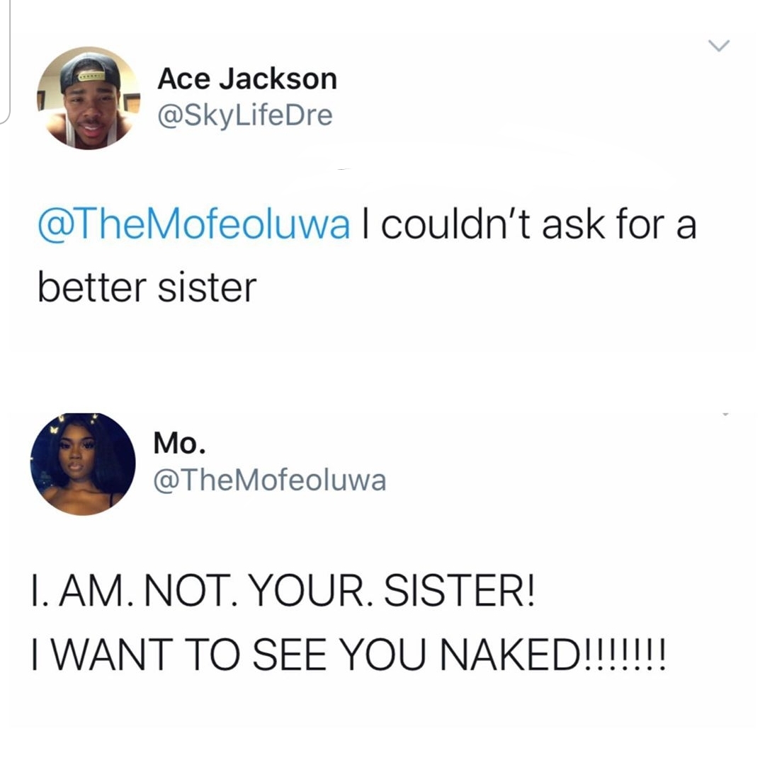 black twitter - Ace Jackson couldn't ask for a better sister Mo. T. Am. Not. Your. Sister! I Want To See You Naked!!!!!!!