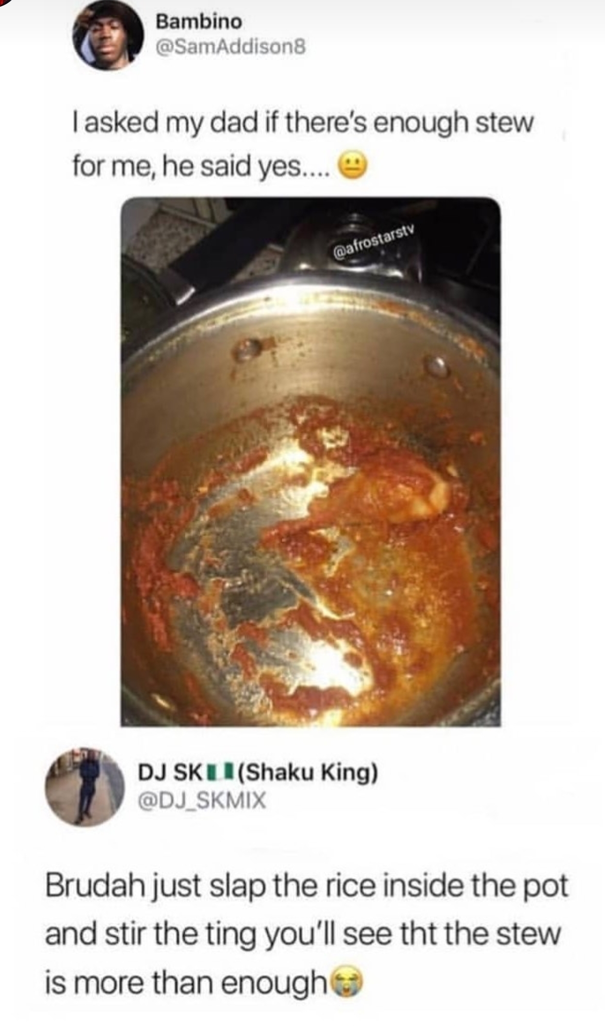 black twitter - I asked my dad if there's enough stew for me, he said yes.... Dj Ski Shaku King Skmix Brudah just slap the rice inside the pot and stir the ting you'll see tht the stew is more than enough