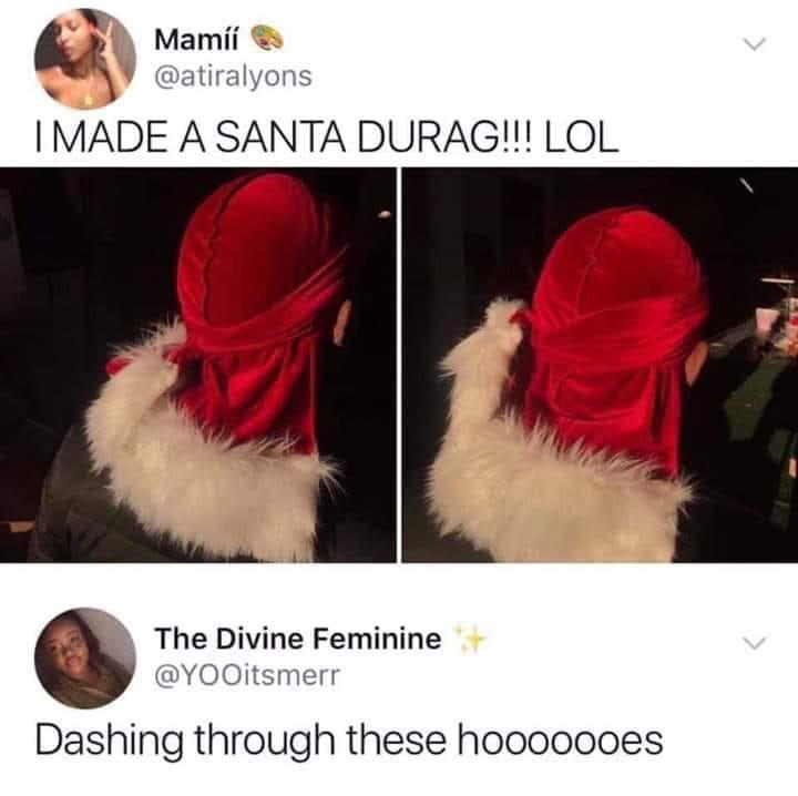 black twitter - I Made A Santa Durag!!! Lol The Divine Feminine Dashing through these hooooooes