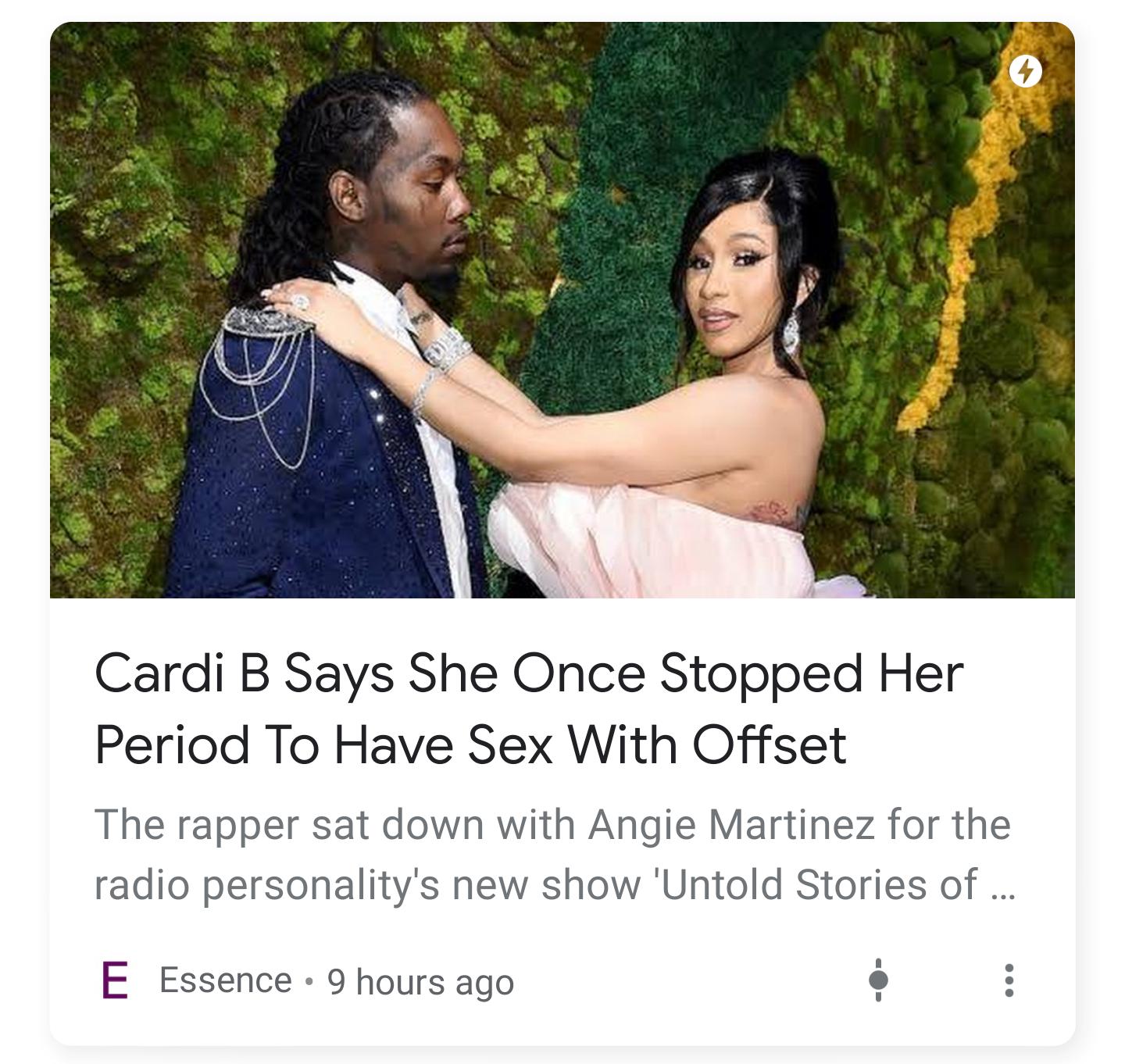 cardi b and offset - Cardi B Says She Once Stopped Her Period To Have Sex With Offset The rapper sat down with Angie Martinez for the radio personality's new show 'Untold Stories of ... E Essence 9 hours ago