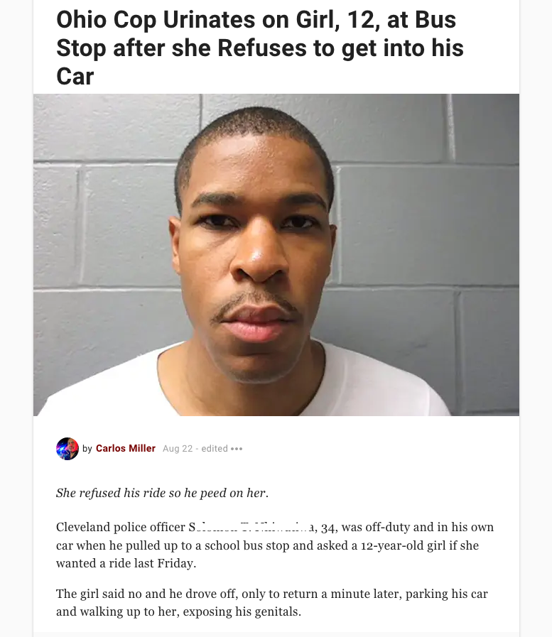 solomon nhiwatiwa - Ohio Cop Urinates on Girl, 12, at Bus Stop after she Refuses to get into his Car by Carlos Miller Aug 22 edited ... She refused his ride so he peed on her. Cleveland police officer S 1, 34, was offduty and in his own car when he pulled