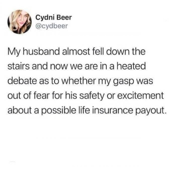 wii sports divorce meme - Cydni Beer My husband almost fell down the stairs and now we are in a heated debate as to whether my gasp was out of fear for his safety or excitement about a possible life insurance payout.