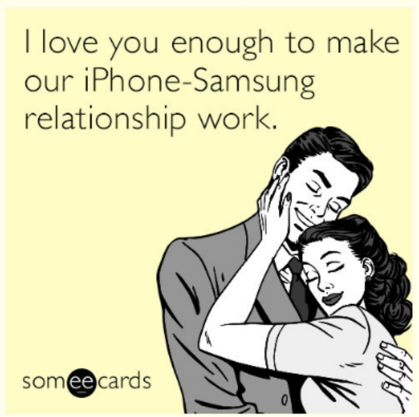 funny i love you memes - I love you enough to make our iPhoneSamsung relationship work. somee cards