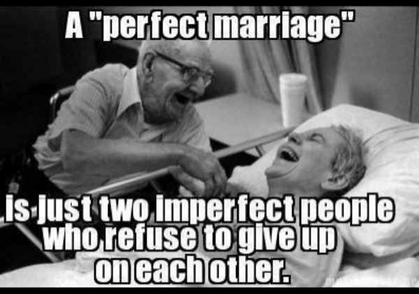 marriage memes love - A "perfect marriage" Lis just two imperfect people who refuse to give up on each other.