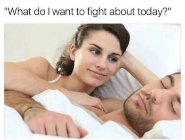 do i want to fight about today - "What do I want to fight about today?"