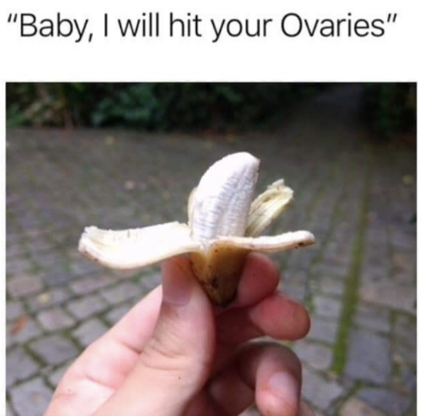 truly tiny banana - "Baby, I will hit your Ovaries"
