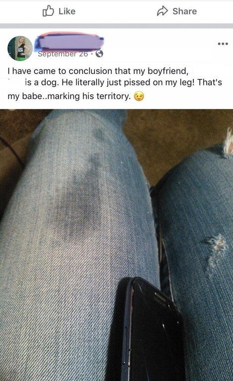 Boyfriend - September 26. I have came to conclusion that my boyfriend, is a dog. He literally just pissed on my leg! That's my babe..marking his territory.