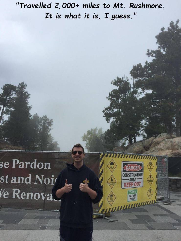tree - "Travelled 2,000 miles to Mt. Rushmore. It is what it is, I guess." Niitminti se Pardon st and Noir Ve Renova Danger Construction Area Keep Out Thinx Safety First Www
