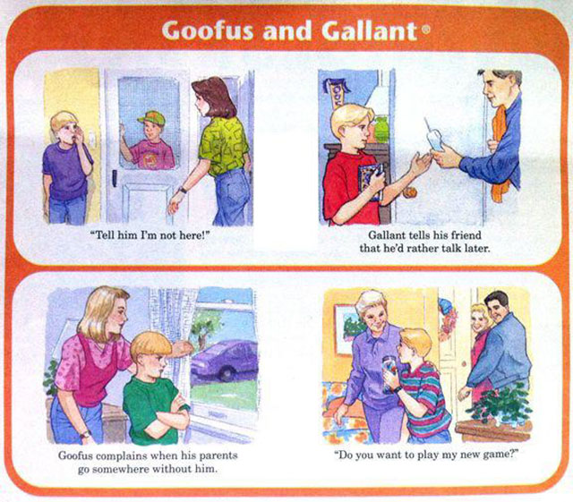 goofus and gallant 90s - Goofus and Gallant "Tell him I'm not here!" Gallant tells his friend that he'd rather talk later. "Do you want to play my new game?" Goofus complains when his parents go somewhere without him.