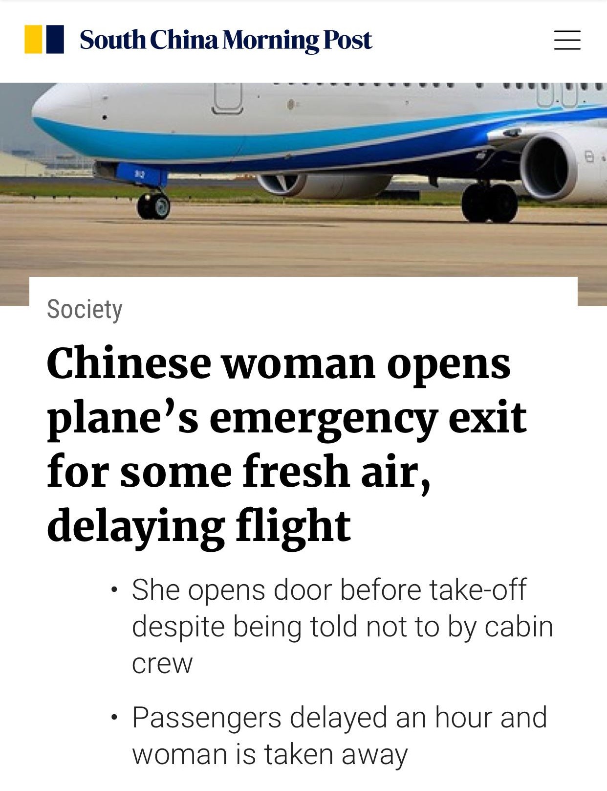 south china morning post - South China Morning Post Society Chinese woman opens plane's emergency exit for some fresh air, delaying flight She opens door before takeoff despite being told not to by cabin crew Passengers delayed an hour and woman is taken 