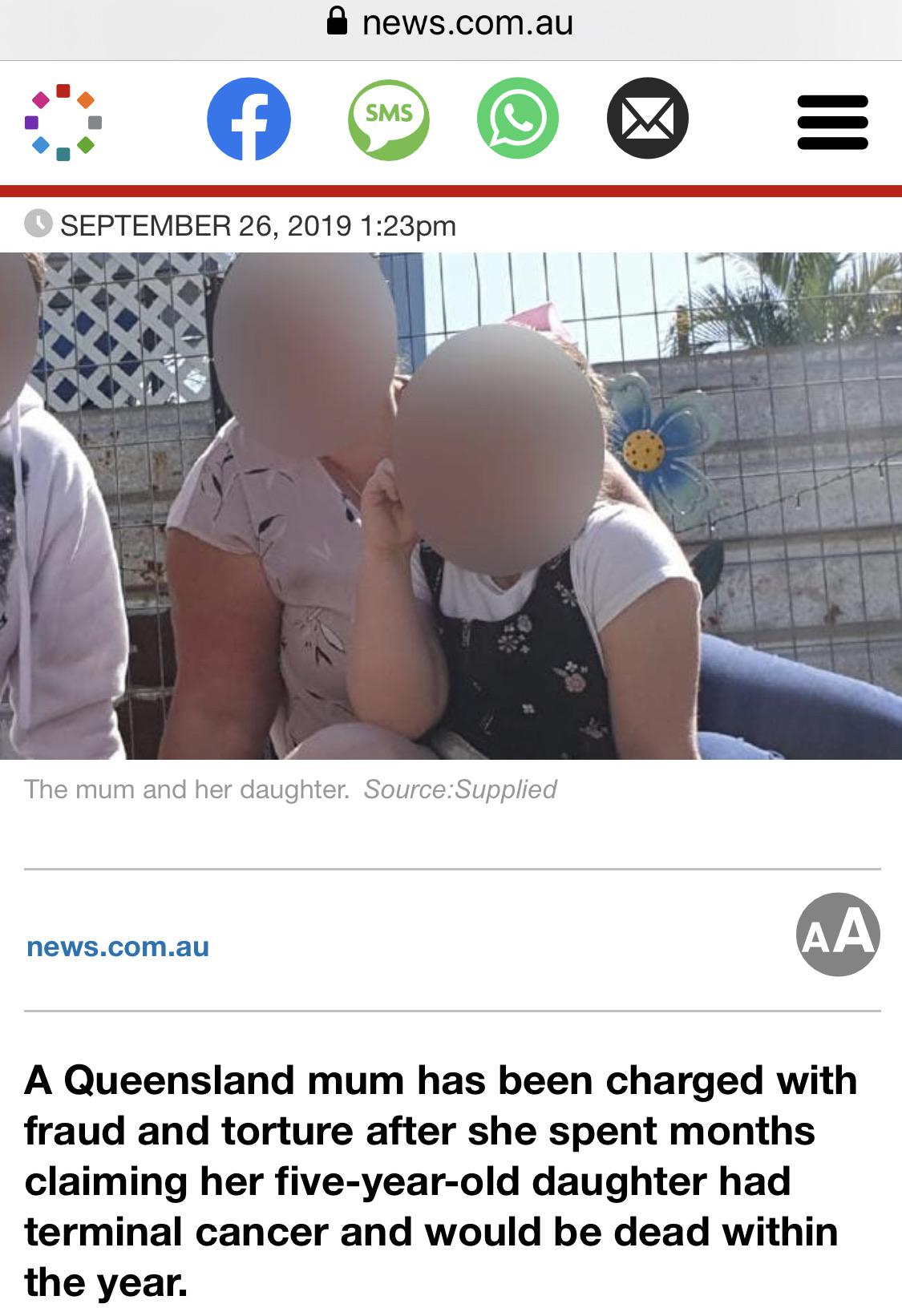 The mum and her daughter. SourceSupplied news.com.au A Queensland mum has been charged with fraud and torture after she spent months claiming her fiveyearold daughter had terminal cancer and would be dead within the yea
