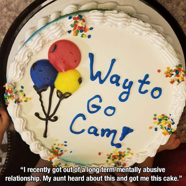 torte - Wayt Go Cam! "I recently got out of a long term mentally abusive relationship. My aunt heard about this and got me this cake."
