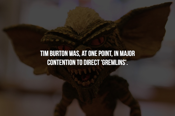 fictional character - Tim Burton Was, At One Point, In Major Contention To Direct Gremlins'.