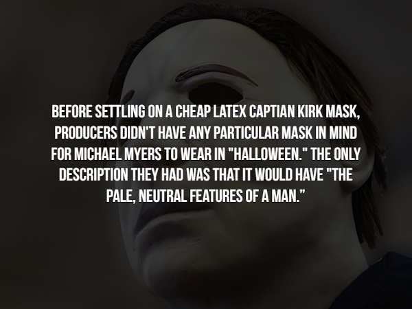 photo caption - Before Settling On A Cheap Latex Captian Kirk Mask. Producers Didn'T Have Any Particular Mask In Mind For Michael Myers To Wear In "Halloween." The Only Description They Had Was That It Would Have "The Pale, Neutral Features Of A Man."