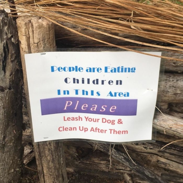 people are eating children in this area - People are Eating Children In This Area Please Leash Your Dog & clean Up After Them