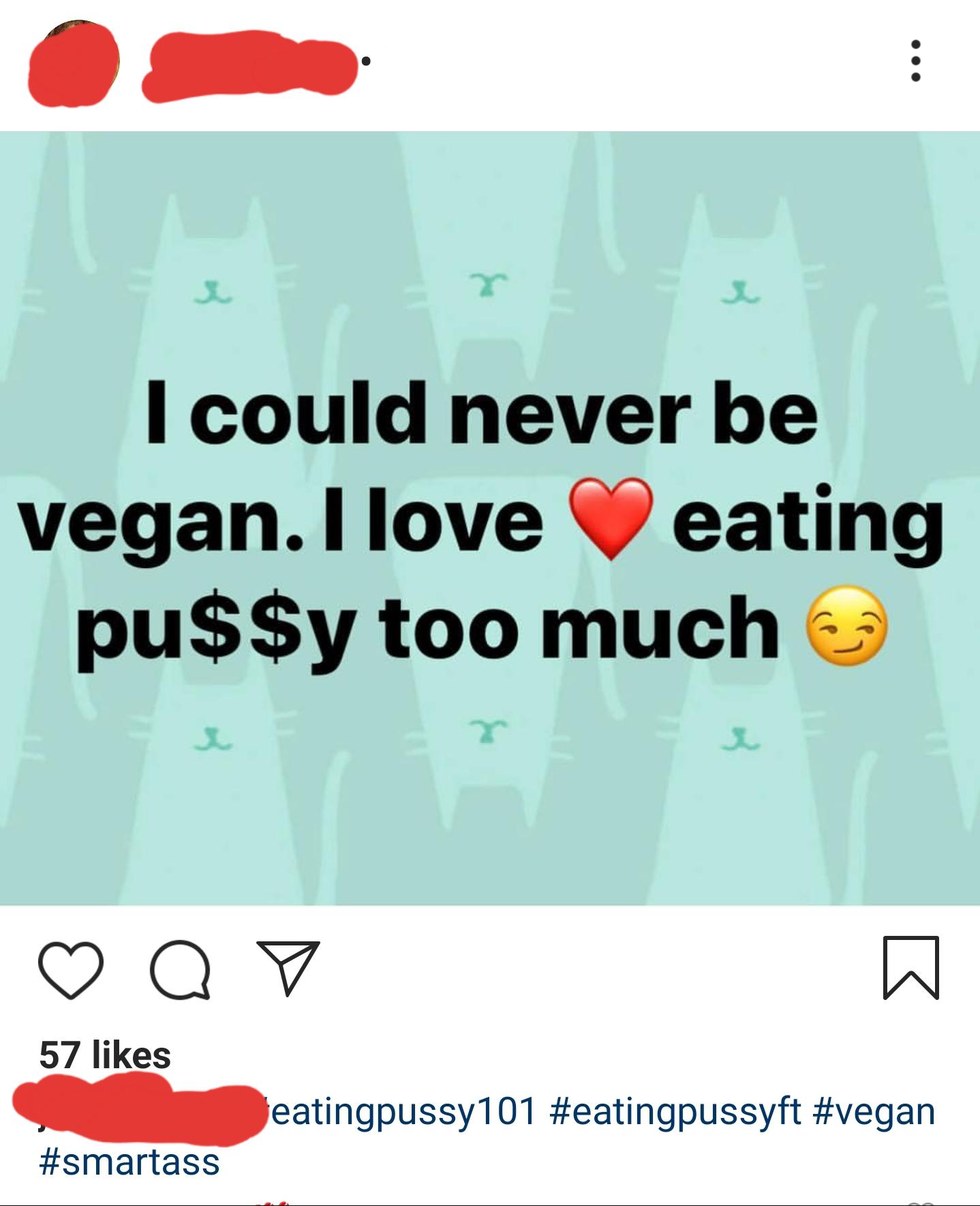 graphic design - I could never be vegan. I love eating pu$$y too much Q v 57 eatingpussy101