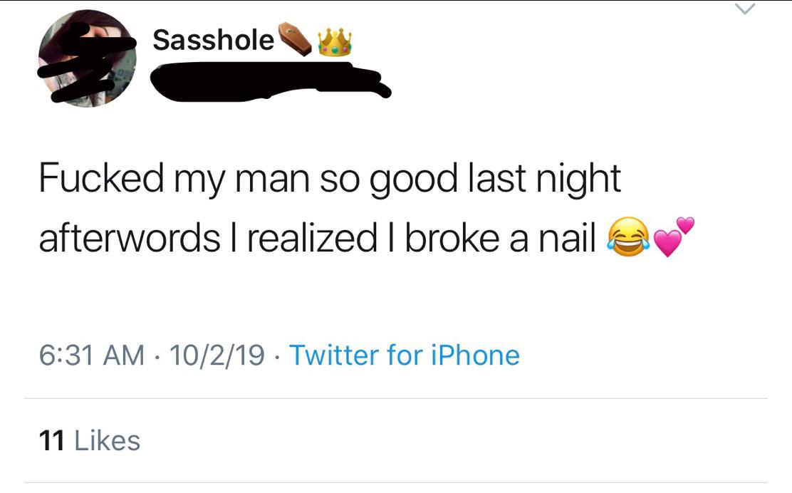 graphics - Sasshole Fucked my man so good last night afterwords I realized I broke a nail @ 10219 Twitter for iPhone 11