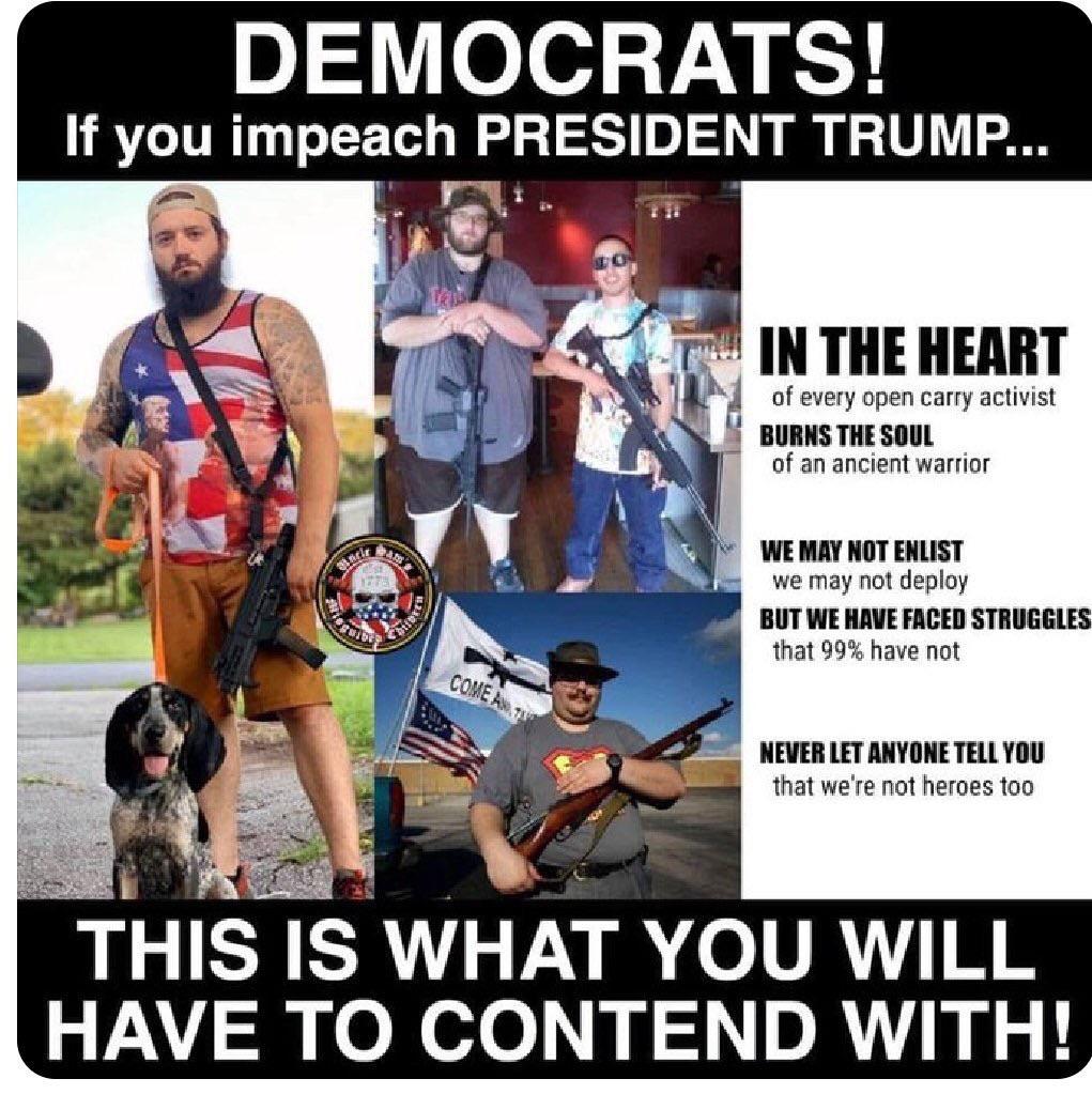 Donald Trump - Democrats! If you impeach President Trump... In The Heart of every open carry activist Burns The Soul of an ancient warrior We May Not Enlist we may not deploy But We Have Faced Struggles that 99% have not Come And Never Let Anyone Tell You