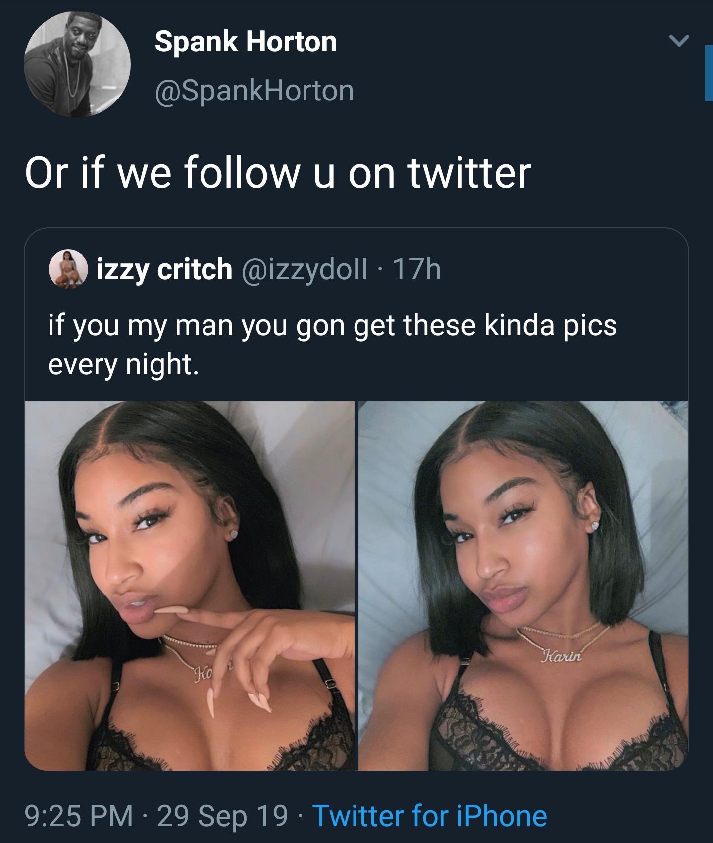black twitter - Spank Horton Or if we u on twitter izzy critch . 17h if you my man you gon get these kinda pics every night. 29 Sep 19 Twitter for iPhone