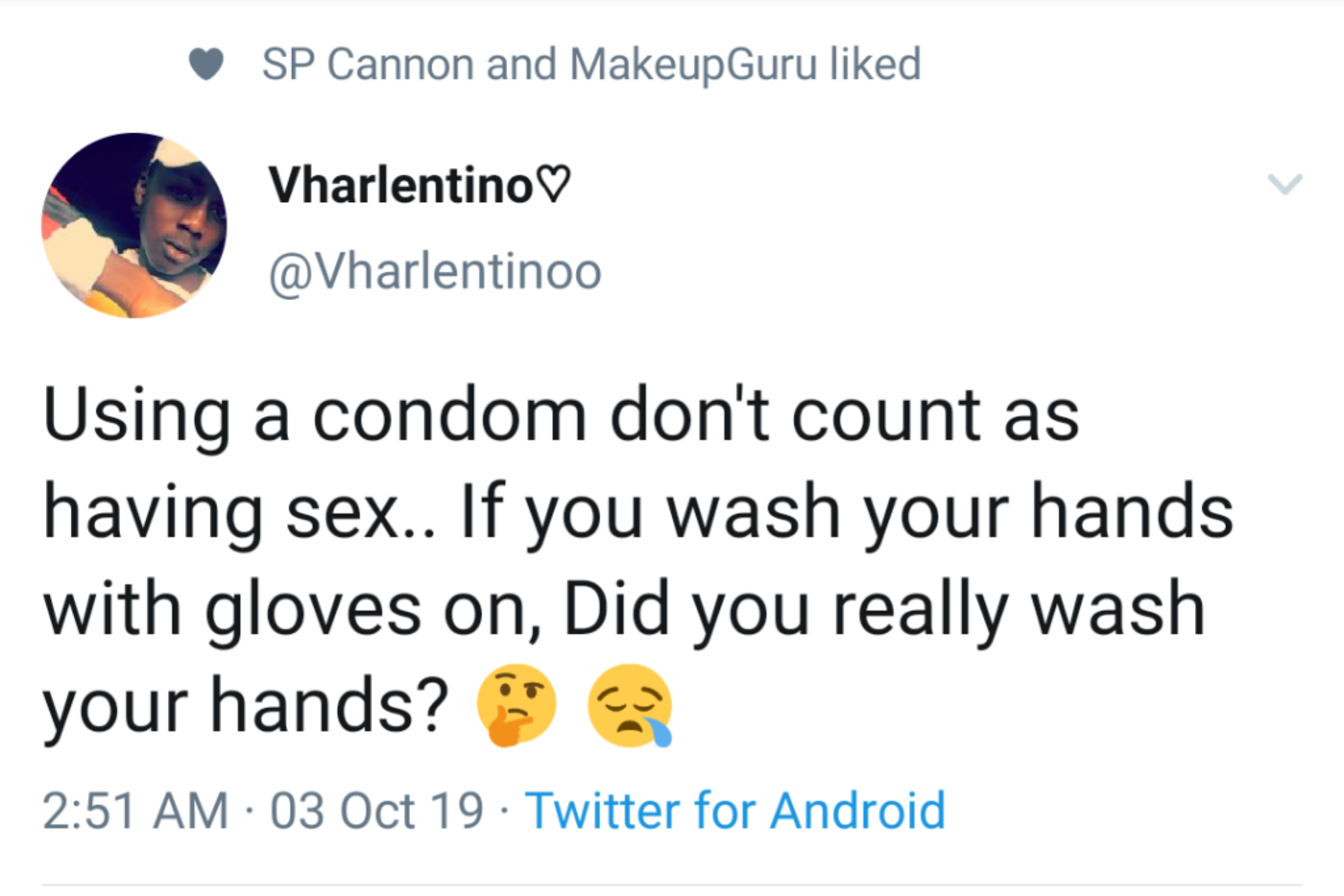 black twitter - Cannon and Makeup Guru d Vharlentino V Using a condom don't count as having sex.. If you wash your hands with gloves on, Did you really wash your hands? 03 Oct 19. Twitter for Android