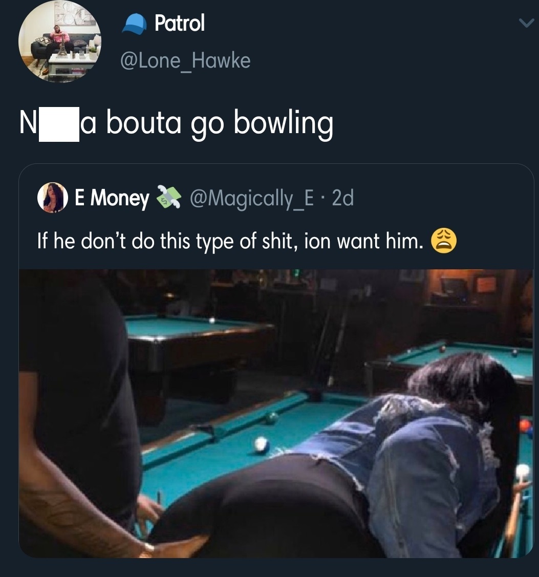 black twitter - Patrol N a bouta go bowling Oe Money . 2d If he don't do this type of shit, ion want him.
