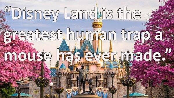 disneyland, sleeping beauty castle - "Disney Land is the greatest human trap a mouse has ever made.